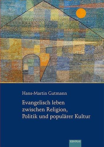 Evangelisch leben zwischen Religion, Politik und populärer Kultur