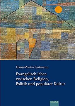 Evangelisch leben zwischen Religion, Politik und populärer Kultur