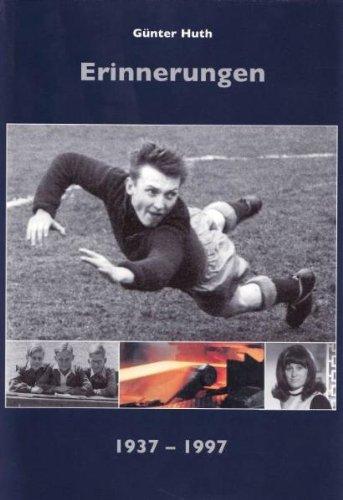 Günter Huth - Erinnerungen 1937-1997: 6 x 10 = 60 Jahre