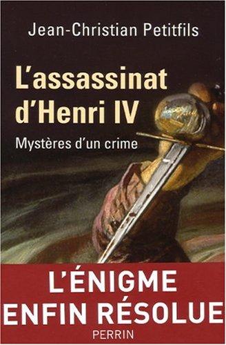 L'assassinat d'Henri IV : mystères d'un crime