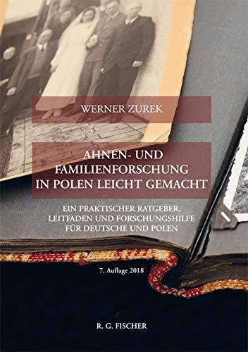 Ahnen- und Familienforschung in Polen leicht gemacht: Ein praktischer Ratgeber, Leitfaden und Forschungshilfe für Deutsche und Polen