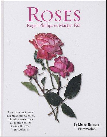 Roses : des roses anciennes aux créations récentes, plus de 1000 roses du monde entier, toutes illustrées en couleurs