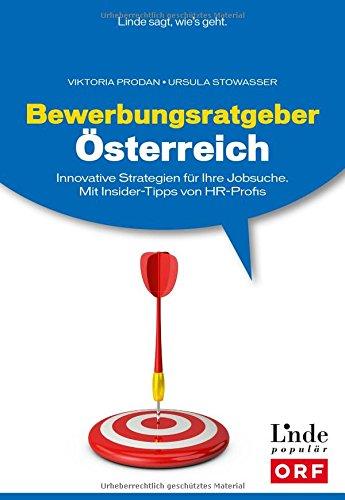 Bewerbungsratgeber Österreich: Innovative Strategien für Ihre Jobsuche. Mit Insider-Tipps von HR-Profis (Ausgabe Österreich)