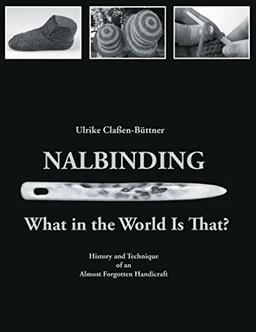 Nalbinding - What in the World Is That?: History and Technique of an Almost Forgotten Handicraft