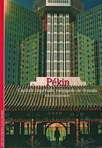 Pékin : capitale impériale, mégalopole de demain