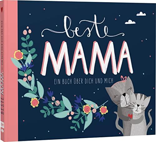 Beste Mama – Ein Eintragbuch über dich und mich: Mit Eintrag- und Mitmachseiten und vielen farbigen Illustrationen