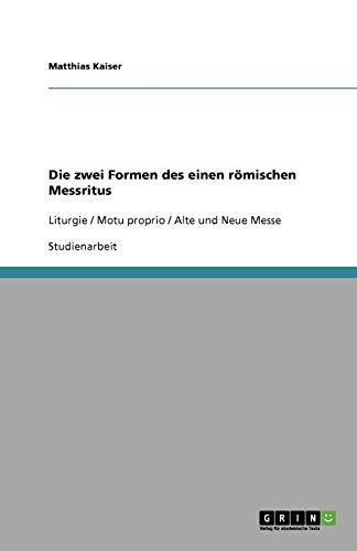 Die zwei Formen des einen römischen Messritus: Liturgie / Motu proprio / Alte und Neue Messe