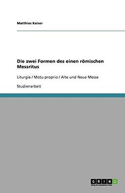 Die zwei Formen des einen römischen Messritus: Liturgie / Motu proprio / Alte und Neue Messe