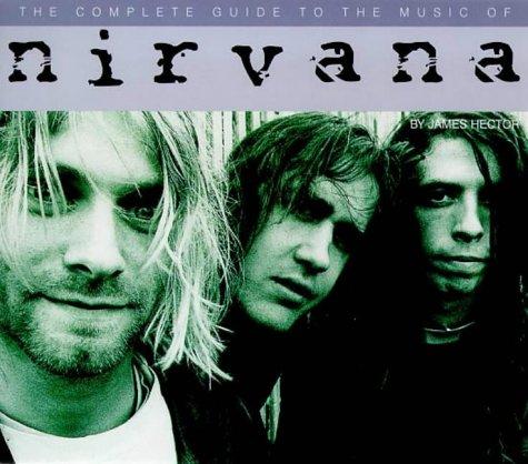 The Complete Guide to the Music of Nirvana (Complete Guides to the Music of)