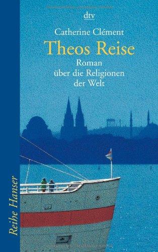 Theos Reise: Roman über die Religionen der Welt