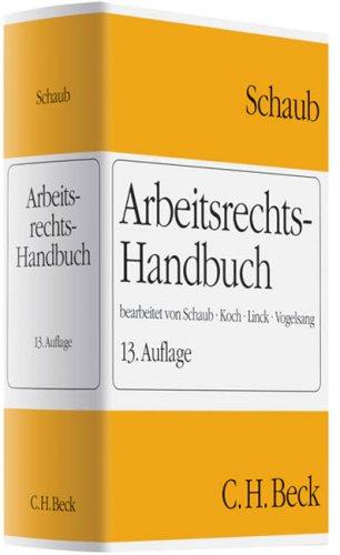 Arbeitsrechts-Handbuch: Systematische Darstellung und Nachschlagewerk für die Praxis: Systematische Darstellung und Nachschlagewerk für die Praxis. Rechtsstand: 1. Februar 2009