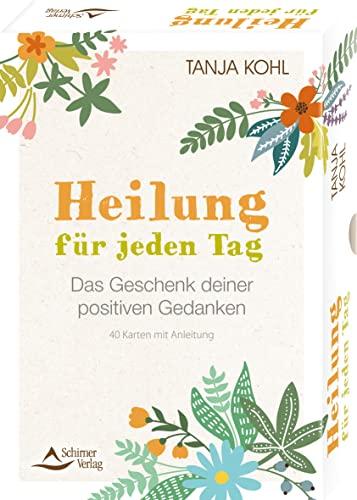 Heilung für jeden Tag – Das Geschenk deiner positiven Gedanken: 40 Karten mit Anleitung