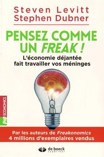 Pensez comme un freak ! : l'économie déjantée fait travailler vos méninges