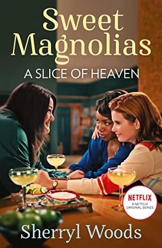 A Slice Of Heaven: Book two in the heartwarming and uplifting feel-good series of friendship, romance and second chances. Season 3 new to Netflix in 2023! (A Sweet Magnolias Novel)