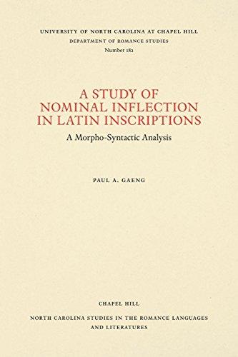 A Study of Nominal Inflection in Latin Inscriptions: A Morpho-Syntactic Analysis (North Carolina Studies in the Romance Languages and Literatu)