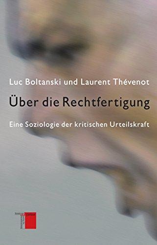 Über die Rechtfertigung: Eine Soziologie der kritischen Urteilskraft