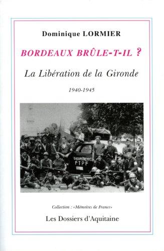 Bordeaux brûle-t-il ? : la libération de la Gironde, 1940-1945