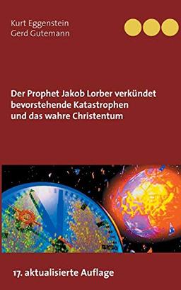 Der Prophet Jakob Lorber verkündet bevorstehende Katastrophen und das wahre Christentum