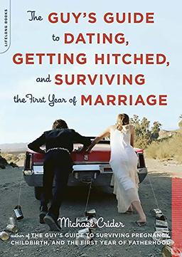 The Guy's Guide to Dating, Getting Hitched, and Surviving the First Year of Marriage: The Guy's Guide to Getting Hitched