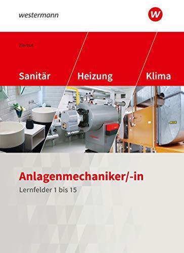 Anlagenmechaniker/-in Sanitär-, Heizungs- und Klimatechnik: Lernfelder 1-15 Schülerband (Sanitär-, Heizungs- und Klimatechnik: Lernfelder 1 bis 15)