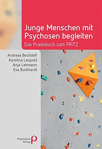 Junge Menschen mit Psychosen begleiten: Das Praxisbuch zum FRITZ (Fachwissen)