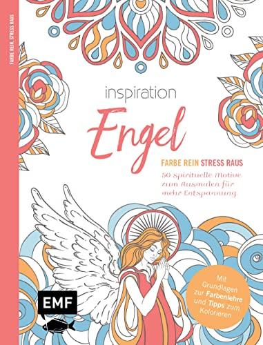 Inspiration Engel – 50 spirituelle Motive zum Ausmalen für mehr Entspannung: Mit allen Grundlagen zur Farbenlehre und Tipps zum Kolorieren – Farbe rein, Stress raus