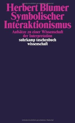 Symbolischer Interaktionismus: Aufsätze zu einer Wissenschaft der Interpretation (suhrkamp taschenbuch wissenschaft)