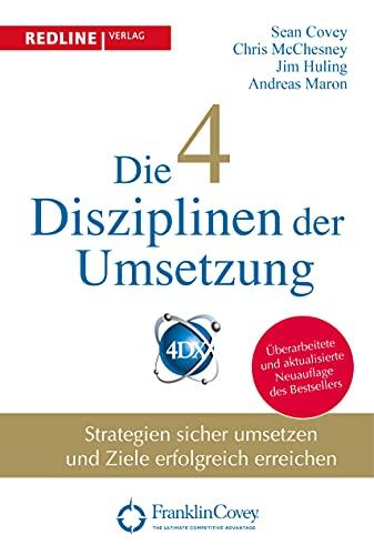 Die 4 Disziplinen der Umsetzung: Strategien sicher umsetzen und Ziele erfolgreich erreichen