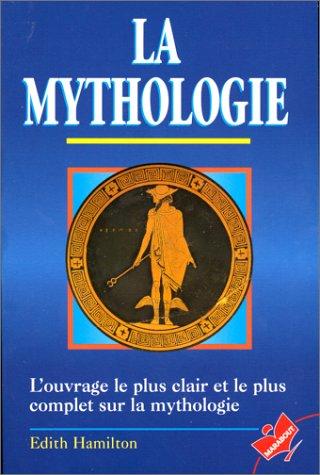 La mythologie : ses dieux, ses héros, ses légendes