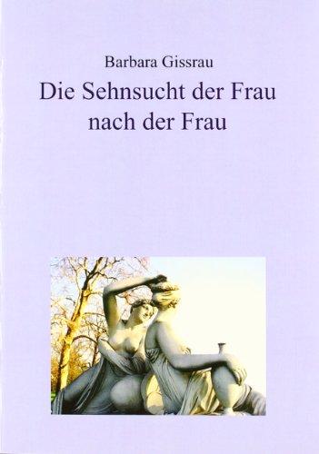 Die Sehnsucht der Frau nach der Frau