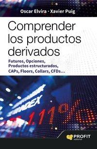 Comprender los productos derivados : futuros, opciones, productos estructurados, caps, floors, collars, CFDS (Finanzas)