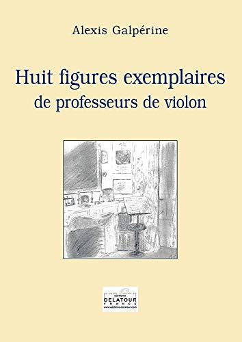 Huit figures exemplaires de professeurs de violon