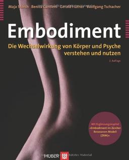 Embodiment. Die Wechselwirkung von Körper und Psyche verstehen und nutzen