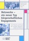 Netzwerke - ein neuer Typ bürgerschaftlichen Engagements: Zur Theorie und Praxis der Netzwerkarbeit mit Älteren