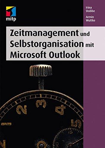 Zeitmanagement und Selbstorganisation mit Microsoft Outlook (mitp Anwendungen)