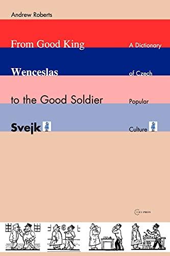 From Good King Wenceslas to the Good Soldier svejk: A Dictionary of Czech Popular Culture