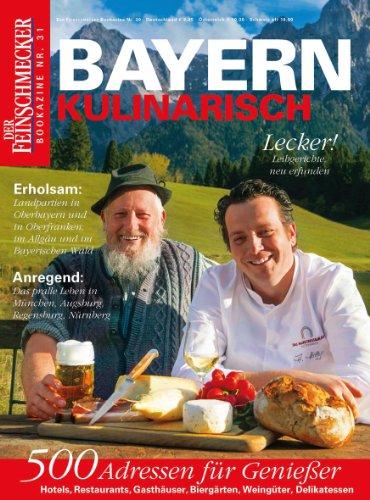 DER FEINSCHMECKER Bookazine Bayern kulinarisch: Mit 500 Adressen: Hotels, Restaurants, Gasthäuser, Biergärten, Weingüter und ausgesuchte Delikatessenhändler (Feinschmecker Bookazines)