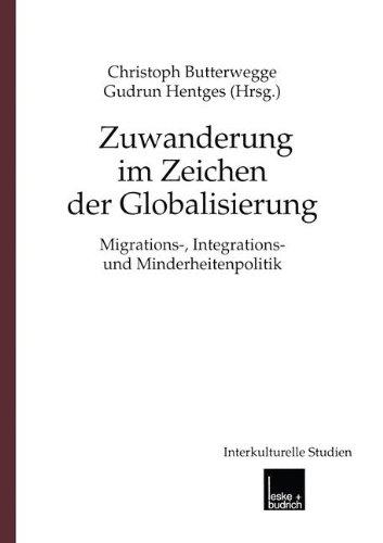 Zuwanderung im Zeichen der Globalisierung: Migrations-, Integrations- und Minderheitenpolitik (Interkulturelle Studien)