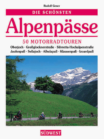 Die schönsten Alpenpässe. 50 Motorradtouren