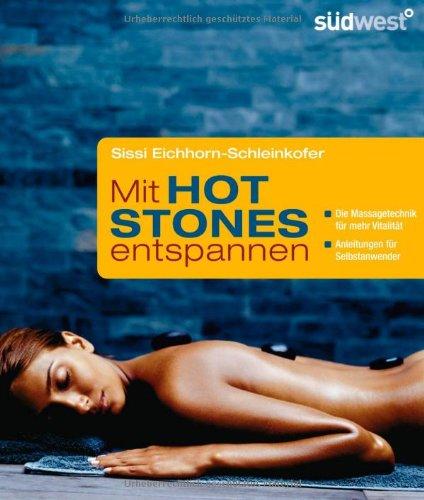 Mit Hot Stones entspannen: - Die Massagetechnik für mehr Vitalität - - Anleitung für Selbstanwender