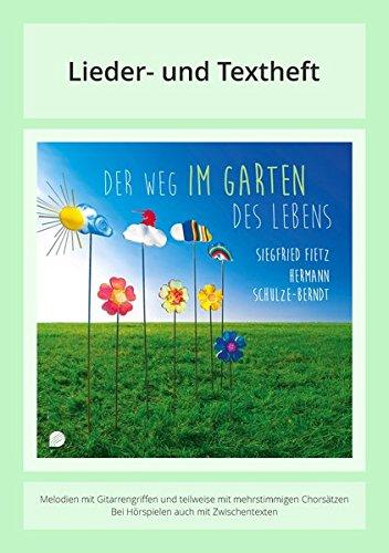 Der Weg im Garten des Lebens: Lieder- und Textheft: 40 Seiten · A4 Heft · Melodien und Text mit Gitarrengriffen, Zwischentexten, Solistische Stimmen und Chorbearbeitungen und Instrumentalstimmen