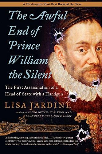 The Awful End of Prince William the Silent: The First Assassination of a Head of State with a Handgun (Making History)