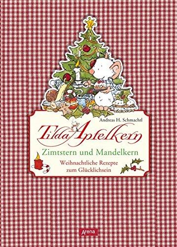 Tilda Apfelkern. Zimtstern und Mandelkern: Weihnachtliche Rezepte zum Glücklichsein