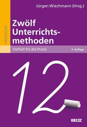 Zwölf Unterrichtsmethoden: Vielfalt für die Praxis (Beltz Pädagogik)