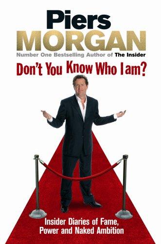 Don't You Know Who I Am?: Insider Diaries of Fame, Power and Naked Ambition