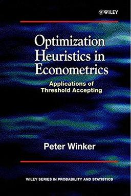 Optimization Heuristics in Econometrics: A Simple Approach for Complex Problems with Threshold Accepting: Applications Using Threshold Accepting (Wiley Series in Probability and Statistics)