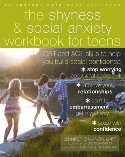 The Shyness and Social Anxiety Workbook for Teens: CBT and ACT skills to Help You Build Social Confidence (An Instant Help Book for Teens)