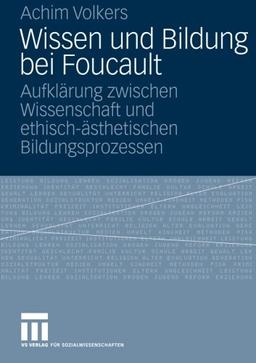 Wissen und Bildung bei Foucault: Aufklärung zwischen Wissenschaft und ethisch-ästhetischen Bildungsprozessen (German Edition)