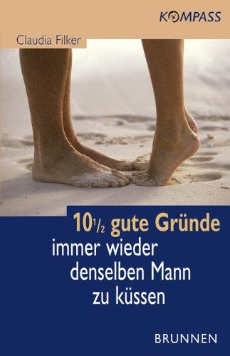 10 1/2 gute Gründe, immer wieder denselben Mann zu küssen