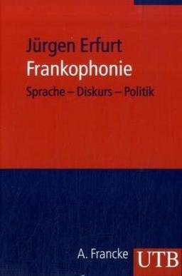 Frankophonie: Sprache - Diskurs - Politik (Uni-Taschenbücher M)